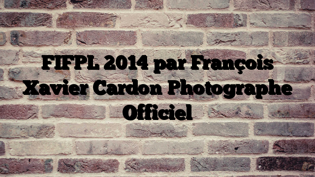 FIFPL 2014 par François Xavier Cardon  Photographe Officiel